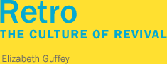 Retro: The Culture of Revival by Elizabeth Guffey